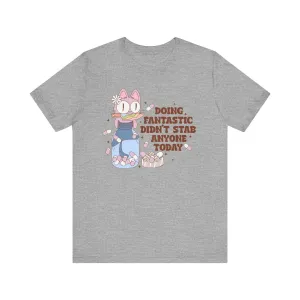 Doing Fantastic Tonight Didn't Stab Anyone Distressed Cat - Bell Canvas 3001 Unisex Short Sleeve Tee